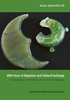4000 Years of Migration and Cultural Exchange: The Archaeology of the Batanese Islands, Northern Philippines by Eusebio Z. Dizon, Peter Bellwood