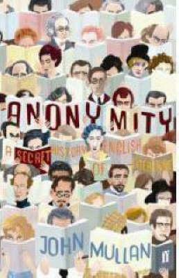Anonymity: A Secret History of English Literature by John Mullan