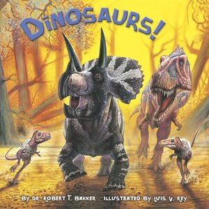 Dinosaurs! by Robert T. Bakker