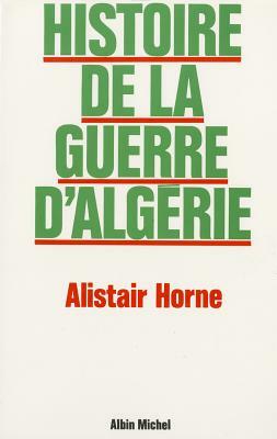 Histoire de La Guerre D'Algerie by Alistair Horne