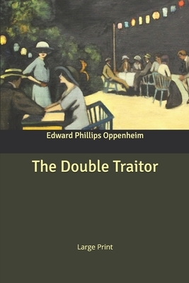 The Double Traitor: Large Print by Edward Phillips Oppenheim