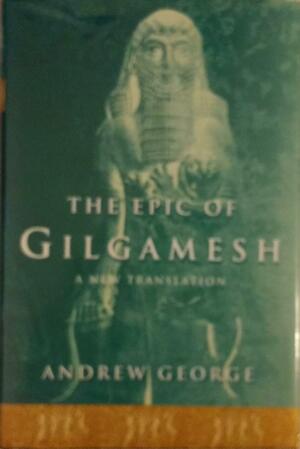 The Epic of Gilgamesh: A New Translation by Anonymous