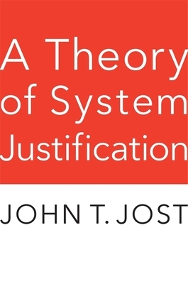 A Theory of System Justification by John T. Jost