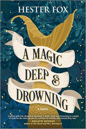 A Magic Deep and Drowning: A Novel by Hester Fox