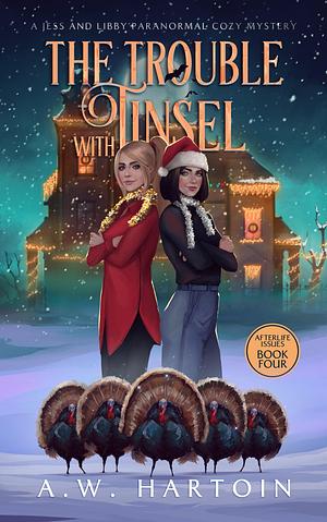 The Trouble with Tinsel: A Jess and Libby Paranormal Cozy Mystery by A.W. Hartoin, A.W. Hartoin