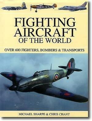 Fighting Aircraft of the World: Over 550 Fighters, Bombers & Transporters by Christopher Chant, Mike Sharpe