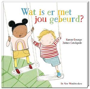 Wat is er met jou gebeurd? by James Catchpole