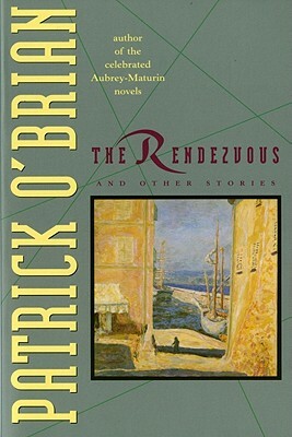 The Rendezvous and Other Stories by Patrick O'Brian