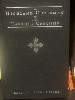 The Highland Chairman and Hans the Crucified (Rare Collector's Series) by Mark Hamby