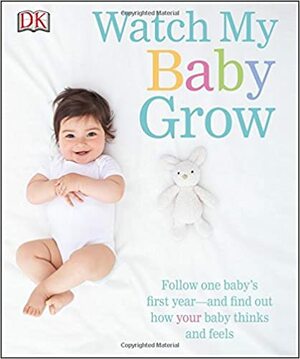 Watch My Baby Grow by Anne Hildyard, Shaoni Bhattacharya