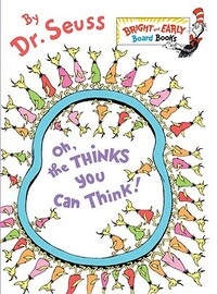 Oh, the Thinks You Can Think! by Dr. Seuss