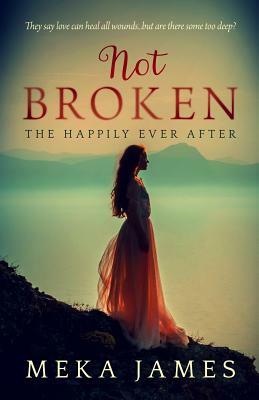 Not Broken: The Happily Ever After by Meka James