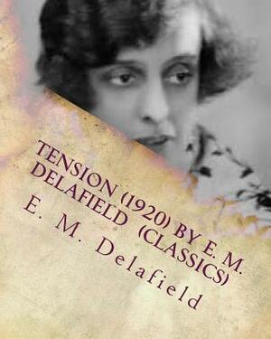 Tension (1920) by E. M. Delafield (Classics) by E.M. Delafield