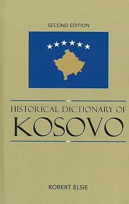 Historical Dictionary of Kosovo by Robert Elsie