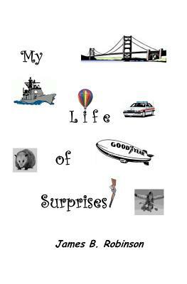 My Life of Surprises! by James B. Robinson