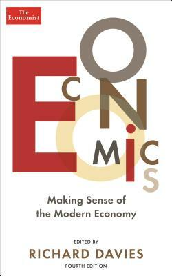 Economics: Making Sense of the Modern Economy by Richard Davies, The Economist