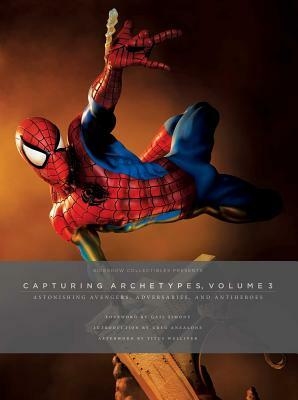 Sideshow Collectibles Presents: Capturing Archetypes, Volume 3: Astonishing Avengers, Adversaries, and Antiheroes by Sideshow Collectibles