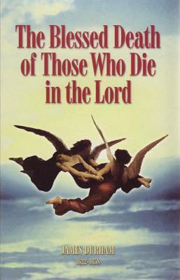 The Blessed Death of Those Who Die in the Lord by James Durham