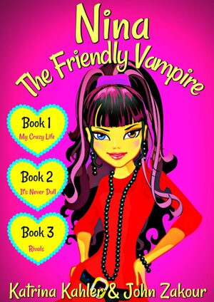 Nina the Friendly Vampire - Part 1: Books 1, 2 & 3 by John Zakour, Katrina Kahler