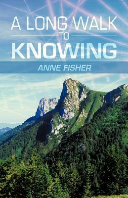 A Long Walk to Knowing by Anne Fisher