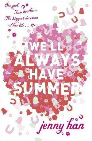 We'll Always Have Summer: Book 3 in the Summer I Turned Pretty Series by Jenny Han, Jenny Han