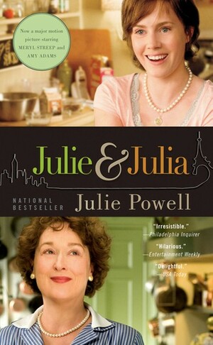 Julie and Julia: 365 Days, 524 Recipes, 1 Tiny Apartment Kitchen by Julie Powell