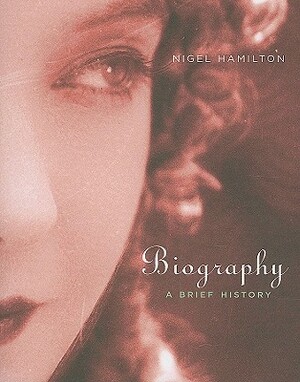 Biography: A Brief History by Nigel Hamilton