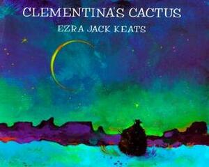 Clementina's Cactus by Ezra Jack Keats