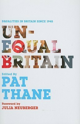Unequal Britain: Equalities in Britain since 1945 by Pat Thane