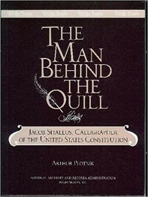 Man Behind the Quill, Jacob Shallus by Arthur Plotnik