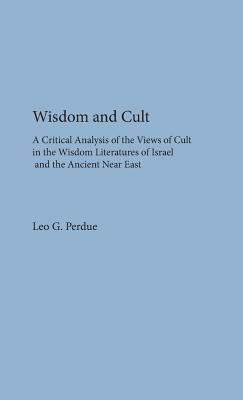 Wisdom and Cult: A Critical Analysis of the Views of Cult by Leo G. Perdue