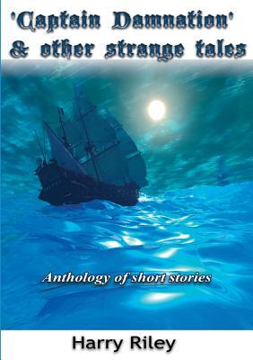 Captain Damnation and Other Strange Tales by Harry Riley