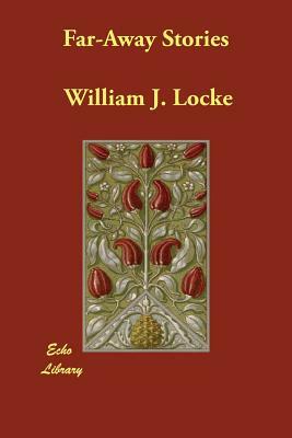 Far-Away Stories by William J. Locke