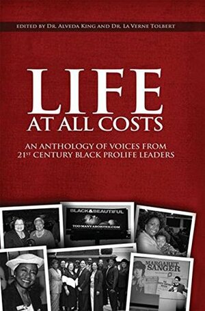 Life at All Costs: An Anthology of Voices from 21St Century Black Prolife Leaders by Alveda King