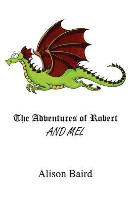 The Adventures of Robert and Mel by Alison Baird