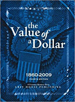 The Value of a Dollar 1860-2009 by Scott Derks