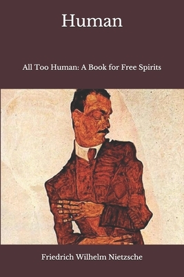 Human: All Too Human: A Book for Free Spirits by Friedrich Nietzsche