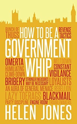How to Be a Government Whip by Helen Jones