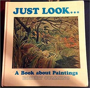 Just Look: A Book about Paintings by Robert Cumming