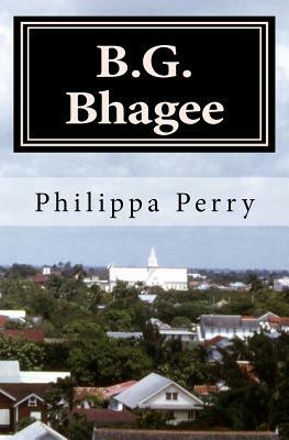 B.G. Bhagee: Memories of a Colonial Childhood by Philippa Perry