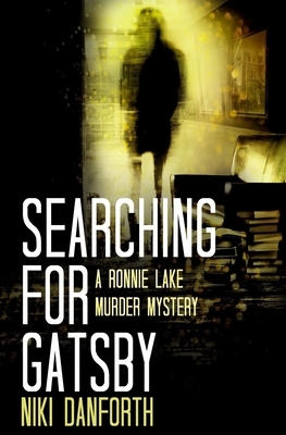 Searching for Gatsby: A Ronnie Lake Murder Mystery by Niki Danforth