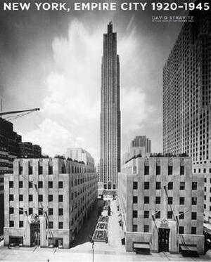 New York, Empire City: 1920-1945 by David Stravitz, Christopher Gray