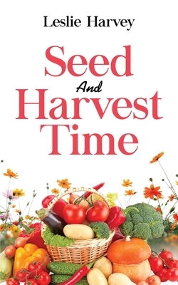 Seed and Harvest Time by Leslie Harvey