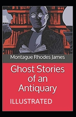 Ghost Stories of an Antiquary Illustrated by M.R. James