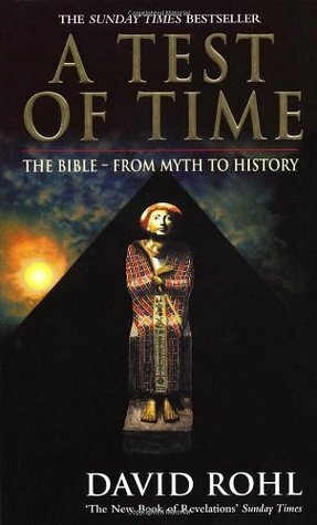 A Test Of Time: Volume One-The Bible-From Myth to History by David Rohl