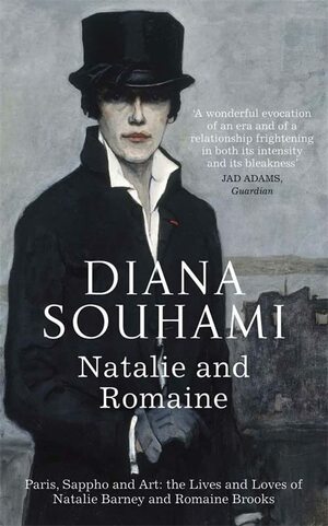 Natalie & Romaine: The Lives and Loves of Natalie Barney and Romaine Brooks by Diana Souhami