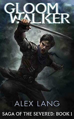 Gloomwalker (Saga of the Severed #1) by Alex Lang