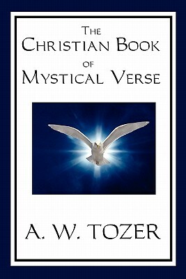 The Christian Book of Mystical Verse by A.W. Tozer