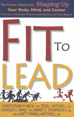 Fit to Lead: The Proven Solution for Shaping Up Your Body, Your Mind, and Career by Emmet Thompson