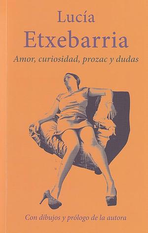 Amor, curiosidad, prozac y dudas by Lucía Etxebarria